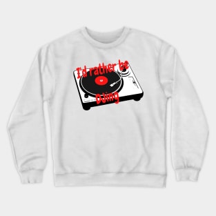 I'd rather be DJing Crewneck Sweatshirt